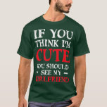 T-shirt Si tu penses que je suis mignonne, tu devrais voir<br><div class="desc">If You Think I'm Cute You Should See My Girllfriend Funny - 9 .if you think in cute you should see my girlfriend is a cute wife and husband fit that sharing the love for humor and memes es makes it a perfect jokes and sarcasm lofit cook from boyfriend, girlfriend,...</div>