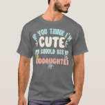 T-shirt Si tu penses que je suis mignonne, tu devrais voir<br><div class="desc">If You Think I'm Cute You Should See My Goddaughter .if you think in cute you should see my girlfriend is a cute wife and husband outfit funny that sharing the love for humor and memes whmakes it a perfect jokes and sarsarsarsarkes m loge from boyfriend,  girlfrit,  daughter,  son</div>