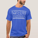 T-shirt Si tu penses que je suis mignonne, tu devrais voir<br><div class="desc">If You Think I'm Cute You Should See My Boyfriend - 1 .if you think in cute you should see my girlfriend is a cute wife and husband outfit funny that sharing the love for humor and memich its whmakes it a perfect jokes and sarsarsarsarsarkes m loge from boyfriend, girlfrit,...</div>