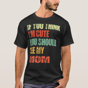 T-shirt Si tu penses que je suis mignonne, tu devrais voir