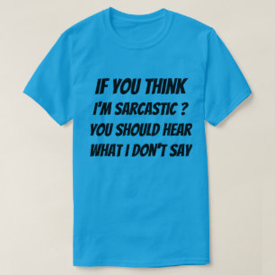 T-Shirt Si tu penses que je suis sarcastique ? Tu
