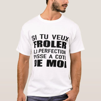 T-shirt si tu veux froler la perfection passe a cote de