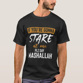 T-shirt Si Tu Veux Me Regarder S'Il Te Plaît Dis Mashallah