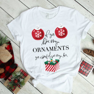 T-shirt Si Vous Aimez Mes Ornements Drôle Noël