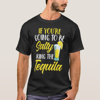 T-shirt Si vous allez être salé Apportez le Cinc Tequila