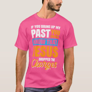 T-shirt Si Vous Apportez Mon Passé, Vous Devriez Savoir Qu