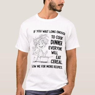 T-shirt Si Vous Attendez Assez Longtemps Pour Cuire Le Dîn