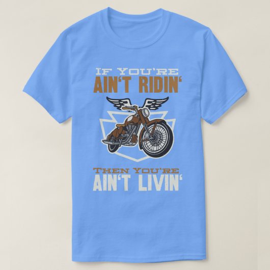 T-shirt Si vous avez Aint Ridin Motorcycle Biker (Design devant)