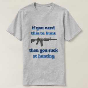T-shirt si vous avez besoin de ça pour chasser...