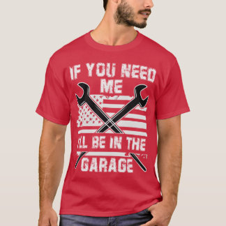 T-shirt Si vous avez besoin de moi, je serai dans le garag