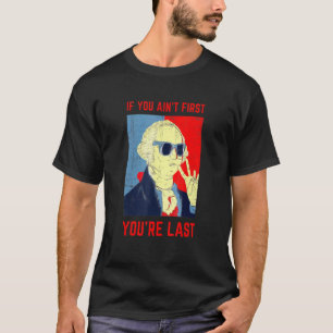 T-shirt Si Vous Avez Commencé Vous Êtes Dernier George Was