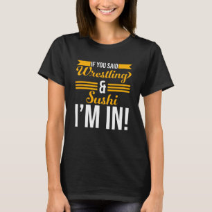 T-shirt Si vous avez dit lutte et sushi je suis dedans