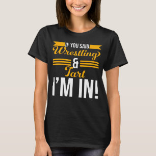 T-shirt Si vous avez dit lutte et tarte je suis dedans
