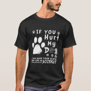 T-shirt Si Vous Blessez Mon Chien, Je Peux Faire Ressemble