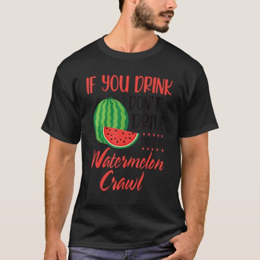 T-shirt Si Vous Buvez Donu2019t Drive Faites Le Watermelon (Devant)