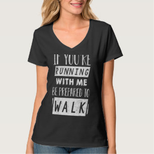 T-shirt Si vous courez avec moi, soyez prêt à marcher