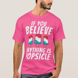 T-shirt Si vous croyez que quelque chose est Popsicle Ice