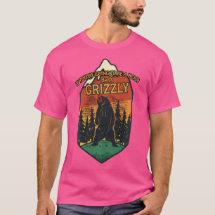 T-shirt Si Vous Devez Être Un Ours, Soyez Un Grizzly En Pl