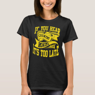 T-shirt Si vous entendez Country Roads c'est trop tard