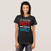 T-shirt Si vous êtes Hot im Single (Devant entier)