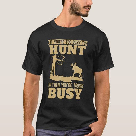 T-shirt Si vous êtes trop occupé pour aimer Chasse Composé (Devant)