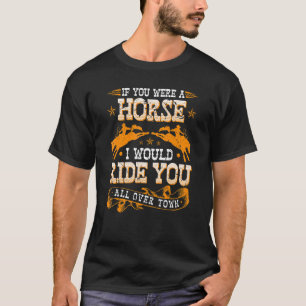 T-shirt Si vous étiez un cheval Rodéo de Bronc Humour Adul