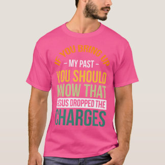 T-shirt Si vous évoquez mon passé, vous devriez savoir que