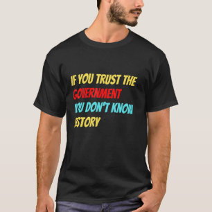 T-shirt Si vous faites confiance au gouvernement, vous ne