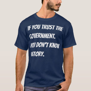 T-shirt Si vous faites confiance au gouvernement, vous ne