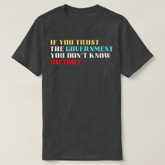 T-shirt Si vous faites confiance au gouvernement, vous ne  (Design devant)