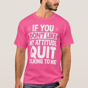 T-shirt Si vous faites Donu2019t Comme Mon Attitude Cesser
