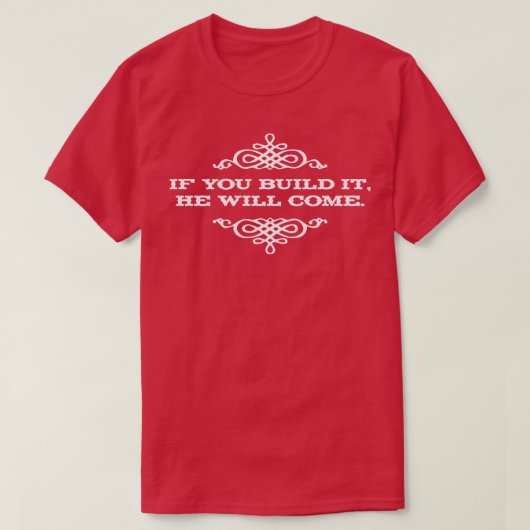 T-shirt Si vous le construirez, il viendra (Design devant)
