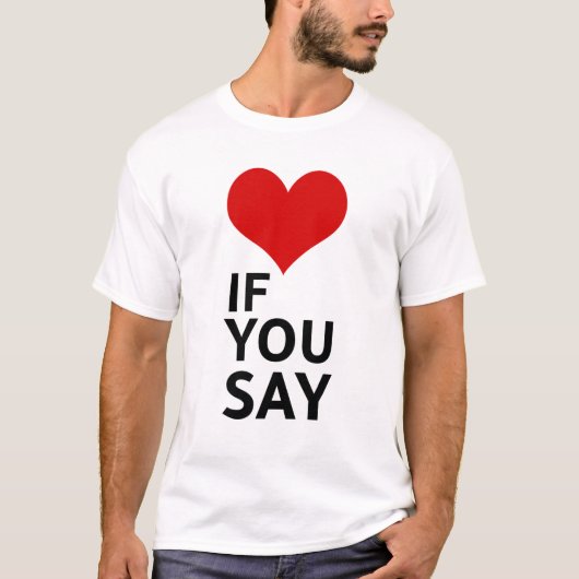 T-shirt Si vous le dites, drôle de dicton de relation (Devant)