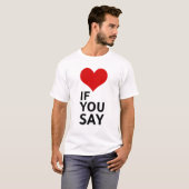 T-shirt Si vous le dites, drôle de dicton de relation (Devant entier)