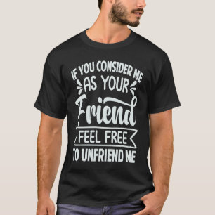 T-shirt Si vous me considérez comme votre ami, n'hésitez p