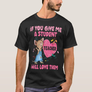T-shirt Si vous me donnez un enseignant stagiaire je les a