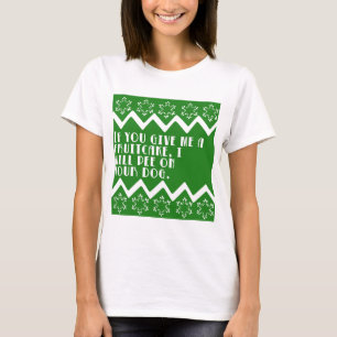 T-shirt Si vous me donnez un gâteau de fruits secs… dr