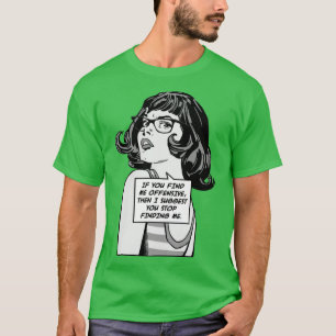 T-shirt Si Vous Me Trouvez Offensive Alors Je Vous Suggère