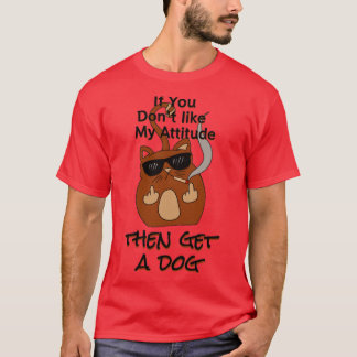 T-shirt si vous n'aimez pas mon attitude obtenir chien cat