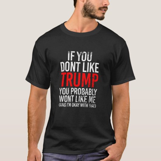 T-shirt Si vous n'aimez pas Trump, vous ne m'aimerez proba (Devant)