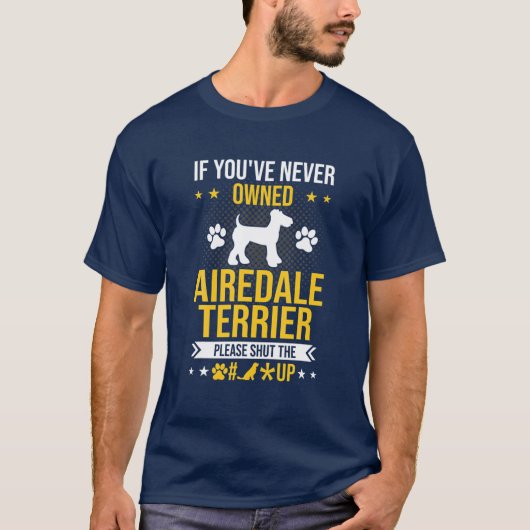T-shirt Si vous n'avez jamais possédé Airedale Terrier fer (Devant)