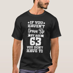 T-shirt Si vous n'avez pas grandi à l'âge de 63 ans, vous