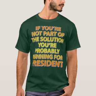 T-shirt Si vous ne faites pas partie de la solution, vous
