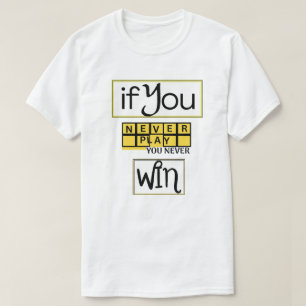 T-shirt Si vous ne jouez jamais, vous ne gagnez jamais Mot