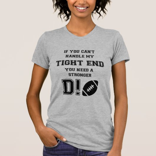 T-SHIRT SI VOUS NE POUVEZ PAS MANIPULER MON TIGHT END. (Devant)