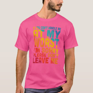 T-shirt Si vous ne pouvez pas me traiter au pire, je suis