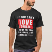 T-shirt Si vous ne pouvez pas vous aimer, comment pouvez-v (Devant)
