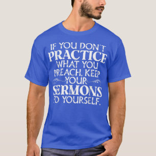 T-shirt Si vous ne pratiquez pas ce que vous prêchez, gard