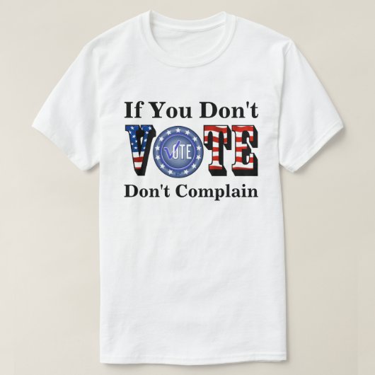 T-shirt Si vous ne votez pas, ne vous plaignez pas (Design devant)