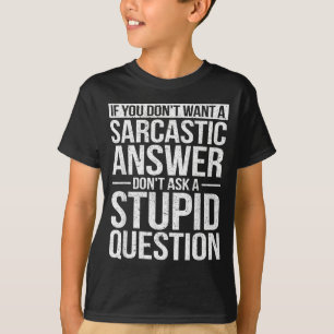 T-shirt Si vous ne voulez pas de réponse sarcastique, ne m
